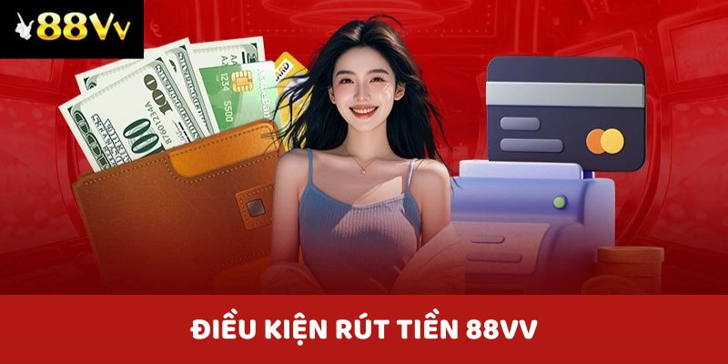 dieu-kien-rut-tien-88vv