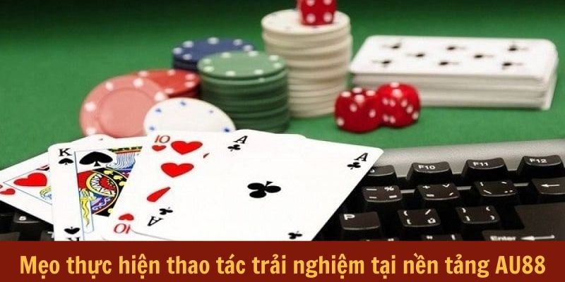 Meo-thuc-hien-thao-tac-trai-nghiem-tai-nen-tang-AU88