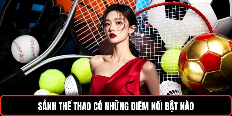 sanh-the-thao-co-nhung-diem-noi-bat-nao